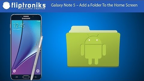 Galaxy Note 5 – How To Add a Folder To the Home Screen - Fliptroniks.com