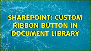 Sharepoint: Custom ribbon button in Document Library (2 Solutions!!)