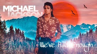 Michael Jackson  - We&#39;ve Had Enough  (Official Version 2020) || LMJHD