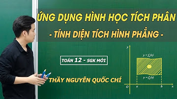 TÍNH DIỆN TÍCH HÌNH PHẲNG (PHẦN 1) - ỨNG DỤNG TÍCH PHÂN -Toán 12 - Thầy Nguyễn Quốc Chí