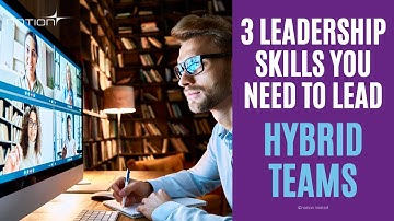 3 Leadership Skills You Need to Lead Hybrid Teams