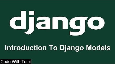 [8] Introduction To Django Models - Django Tutorial For Beginners