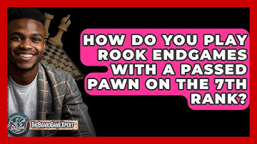 How Do You Play Rook Endgames With A Passed Pawn On The 7th Rank? - The Board Game Xpert