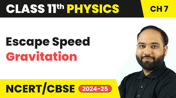 Escape Speed - Gravitation | Class 11 Physics Chapter 7 | CBSE 2025-26
