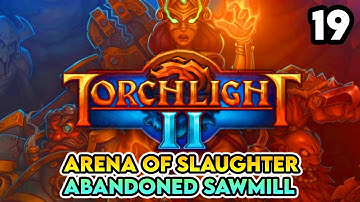 Arena of Slaughter and Abandoned Sawmill - Torchlight II Part 19