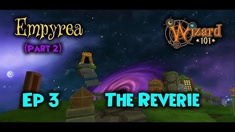 Wizard101 | Empyrea (Part 2) | Ep 3: The Reverie