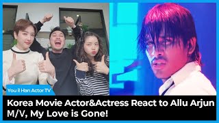Korean Movie Actor&Actress React to MY LOVE IS GONE | AARYA 2 | ALLU ARJUN | Sahee, Il Han