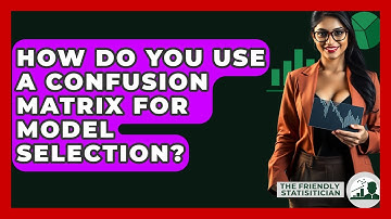 How Do You Use A Confusion Matrix For Model Selection? - The Friendly Statistician