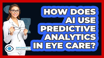 How Does AI Use Predictive Analytics In Eye Care? - Optometry Knowledge Base