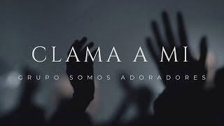 Video thumbnail of "Clama a Mi - Grupo Somos Adoradores ft. Phil Driscoll  (Nuevo Sencillo)"