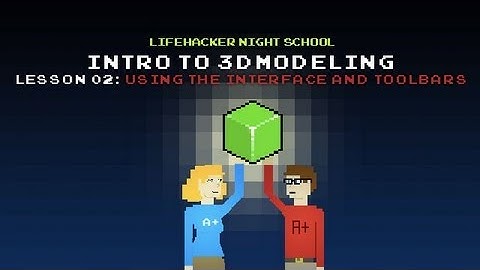 Intro to 3D Modeling: Using the Interface and Toolbars