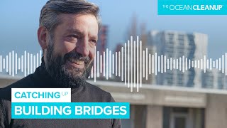 Building Bridges: Planet-Sized Problems | Podcast | The Ocean Cleanup