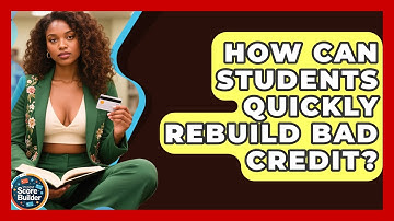 How Can Students Quickly Rebuild Bad Credit? - Student Score Builder