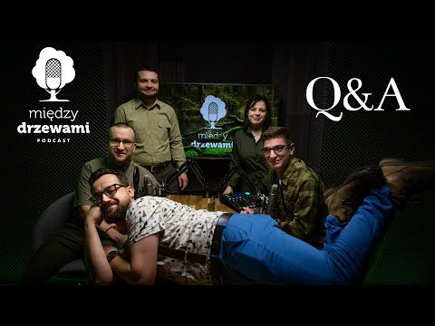 Między Drzewami #47 Sesja Q&A część 1 [CAŁA EKIPA!]