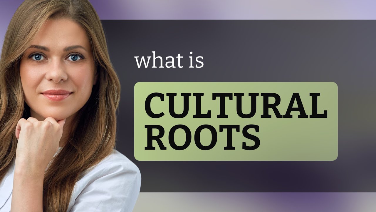 Cultural Roots Assignment Understanding