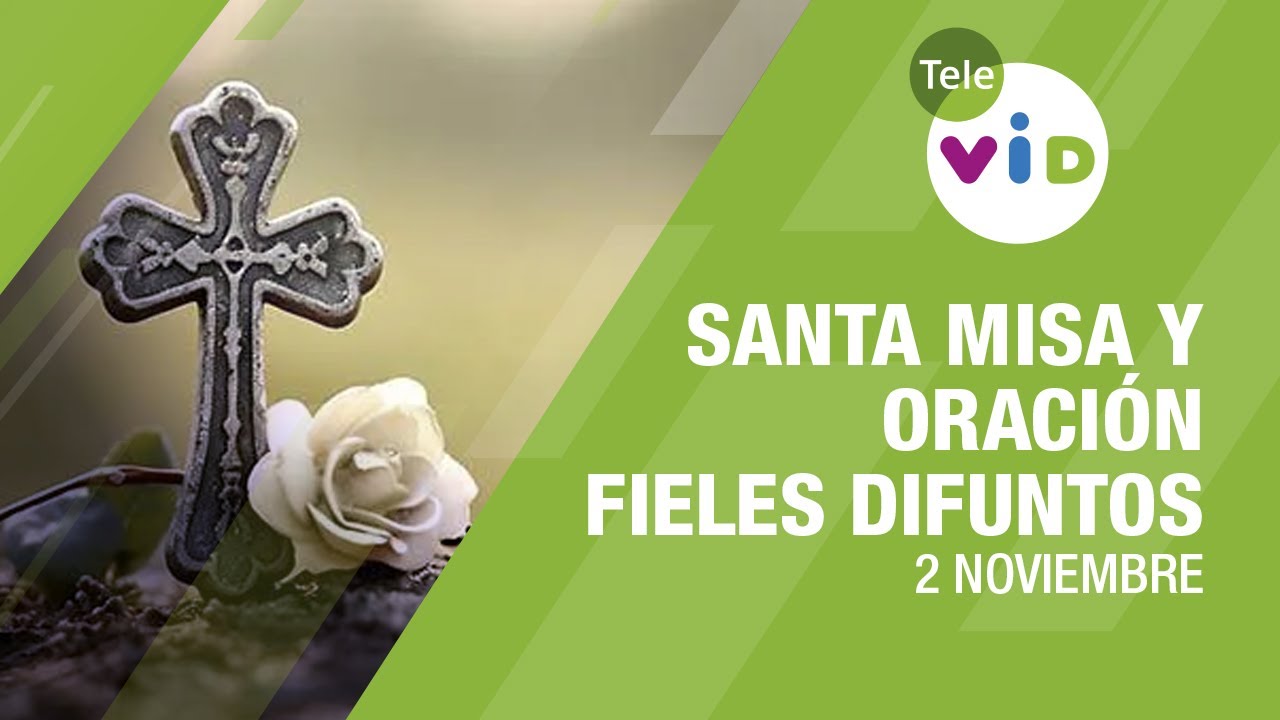Fieles Difuntos 2 Noviembre, Santa Misa y Oración por los fieles