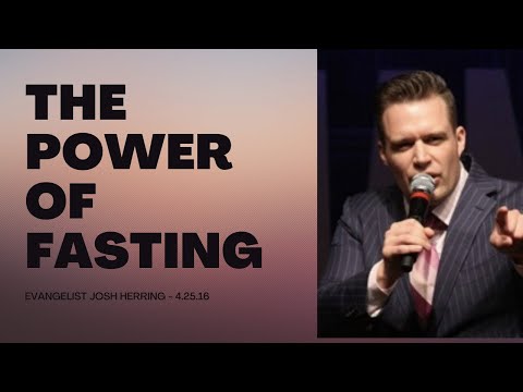 Josh Herring – The Power of Fasting (04/25/2016)