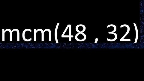 mcm 48 y 32 , minimo comun multiplo , mcm(48 , 32)= como se halla , ejemplos