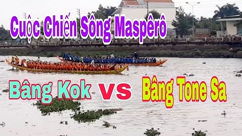 Ghe Ngo Bâng Tone Sa Đại Chiến Bâng Kok Khi Đến Sông maspêrô 2022