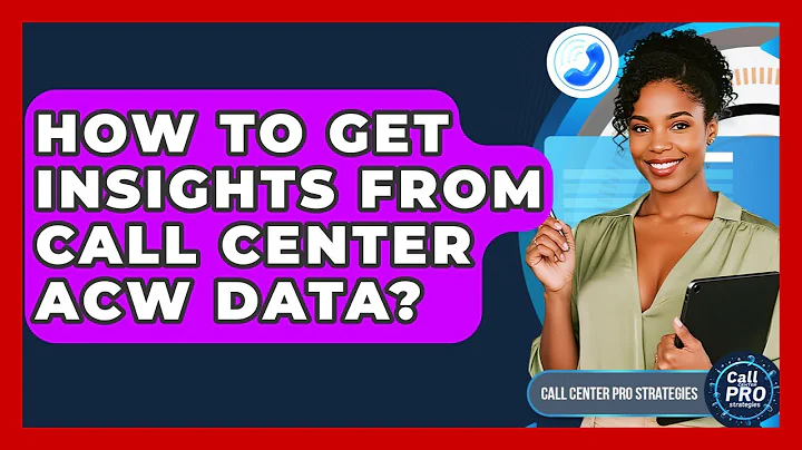 How To Get Insights From Call Center ACW Data? - Call Center Pro Strategies