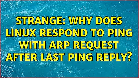 Strange: why does linux respond to ping with ARP request after last ping reply? (2 Solutions!!)