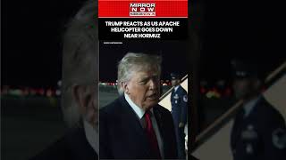 Trump Reacts As US Apache Helicopter Goes Down Near Hormuz, Confirms Pilots' Safety #shorts
