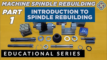 Precision Machine Spindle Rebuilding - Part 1 Introduction