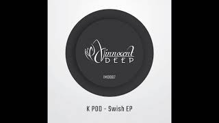 K POD - Swish (Original Mix) Resimi