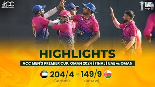 ACC Men's Premier Cup | Final | OMAN VS UAE | Highlights