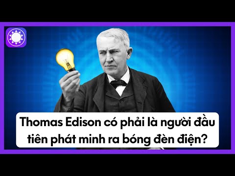 Edison Phát Minh Ra Bóng Đèn Khi Nào - Thomas Edison Có Phải Là Người Đầu Tiên Phát Minh Ra Bóng Đèn Điện?