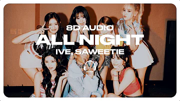 IVE (아이브) - All Night (Feat. Saweetie) [8D AUDIO] 🎧USE HEADPHONES🎧