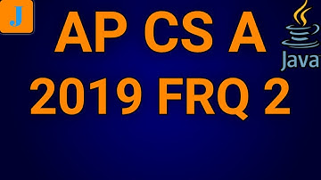 AP Computer Science A 2019 FRQ 2