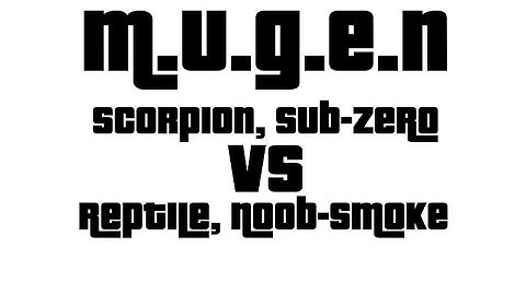 M.U.G.E.N Scorpion, Sub-Zero VS Reptile, Noob-Smoke