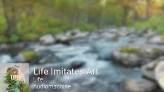 Audiomachine - Life Imitates Art (Life)