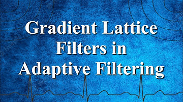 Adaptive Filters: Gradient Lattice Filters | Advanced Digital Signal Processing