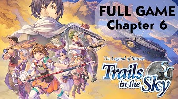 The Legend of Heroes: Trails in the Sky SC Chapter 6 FULL GAME Gameplay Walkthrough No Commentary