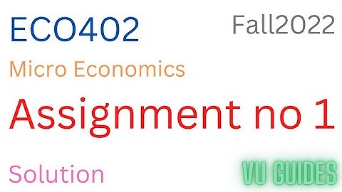 ECO402 Assignment 1 Solution Fall2022 /ECO402 Assignment 1 Solution 2022 #eco402#assignment#fall2022