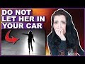 DO NOT Let This Girl In Your Car