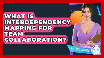 What Is Interdependency Mapping For Team Collaboration? - Office Wellness Insights