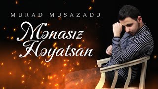 Murad Musazade - Nece Menasiz Heyatsan ( 2022 Hit ) Resimi