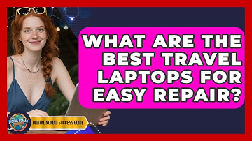 What Are The Best Travel Laptops For Easy Repair? - Digital Nomad Success Guide