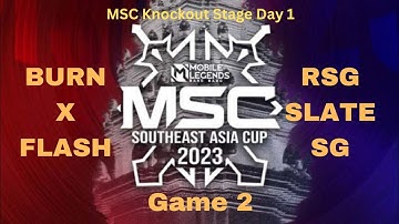BURN X FLASH VS RSG SLATE SG Game 2 | MSC Knockout Stage Day 1 | MSC2023