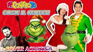 COME IL GRINCH - ME CONTRO TE Cover Acustica