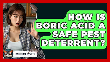 How Is Boric Acid A Safe Pest Deterrent? - Insects and Invaders