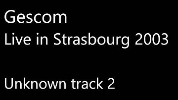 Gescom - Live in Strasbourg, France, 2003 - Unknown track 2