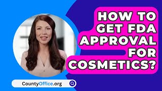 How To Get FDA Approval For Cosmetics? - CountyOffice.org