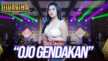 OJO GENDAKAN - DINI ELSIA - DIVARINA MUSIC