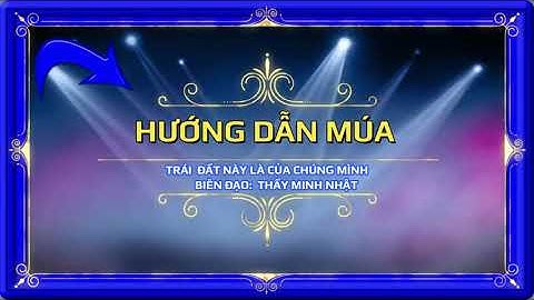 Hướng dẫn múa trái đất này là của chúng mình