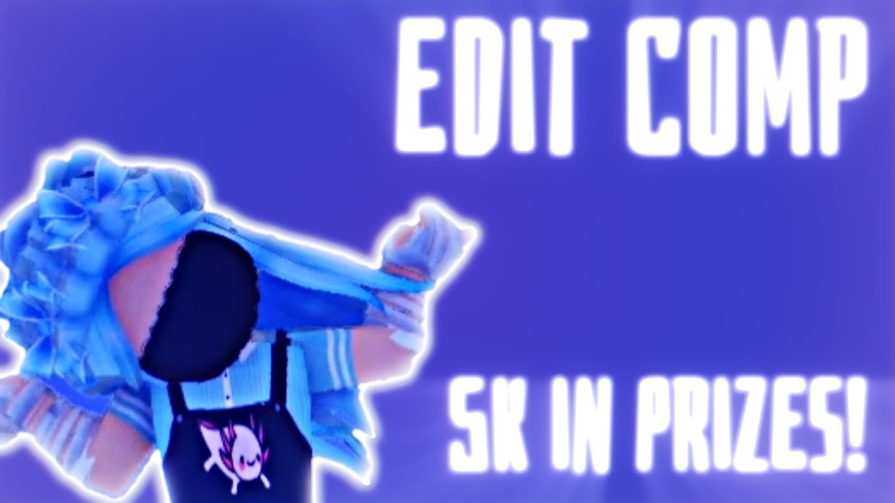 [CLOSED] EDIT COMPETITION! ~5K IN PRIZES~ #edit #editcomp #robux # ...
