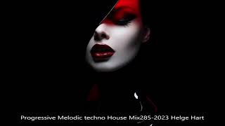 Progressive Melodic techno House Mix285 2023 Helge Hart
